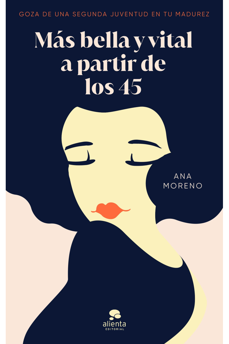 Más bella y vital a partir de los 45. Goza de una segunda juventud en tu madurez