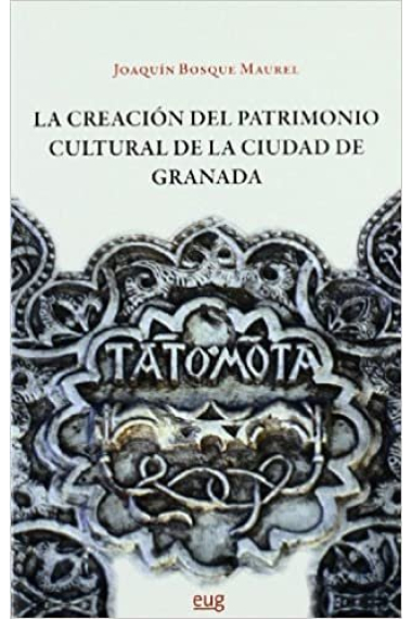 La creación del patrimonio cultural de la ciudad de Granada