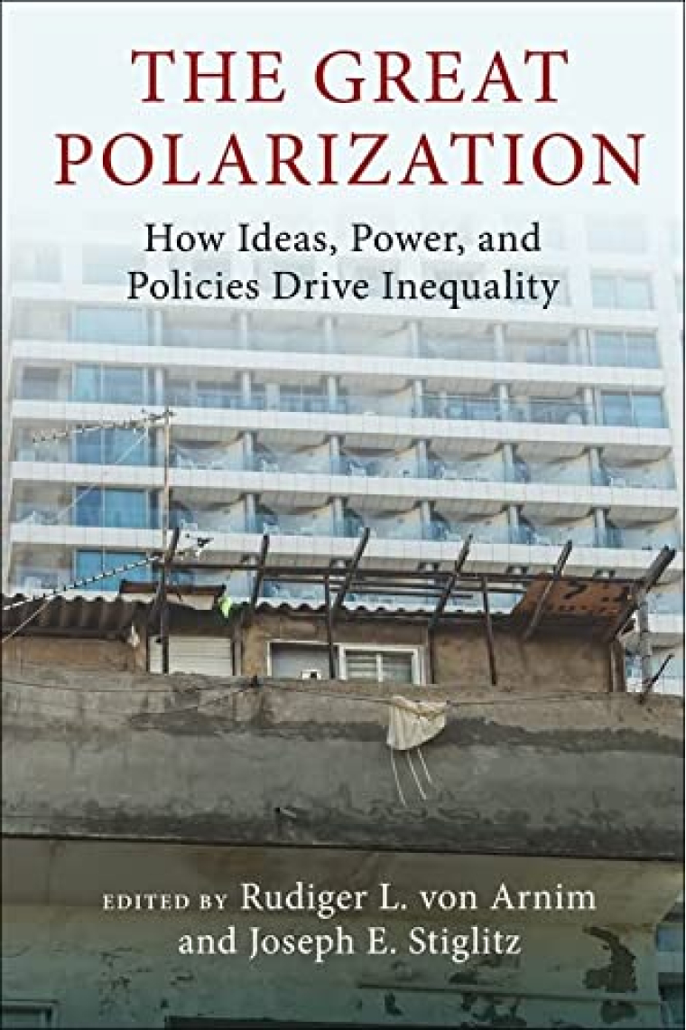 The Great Polarization: How Ideas, Power, and Policies Drive Inequality (Initiative for Policy Dialogue at Columbia: Challenges in Development and Globalization)