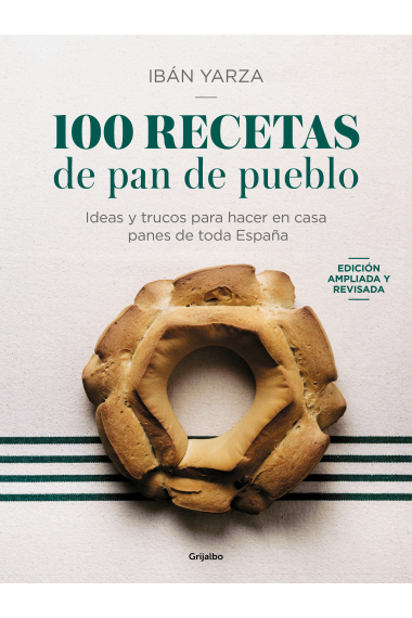 100 recetas de pan de pueblo. Ideas y trucos para hacer en casa panes de toda España