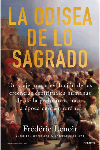 La odisea de lo sagrado. Un viaje por la evolución de las creencias espirituales humanas desde la prehistoria hasta la época contemporánea