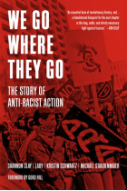 We Go Where They Go: The Story of Anti-Racist Action (Working Class History)