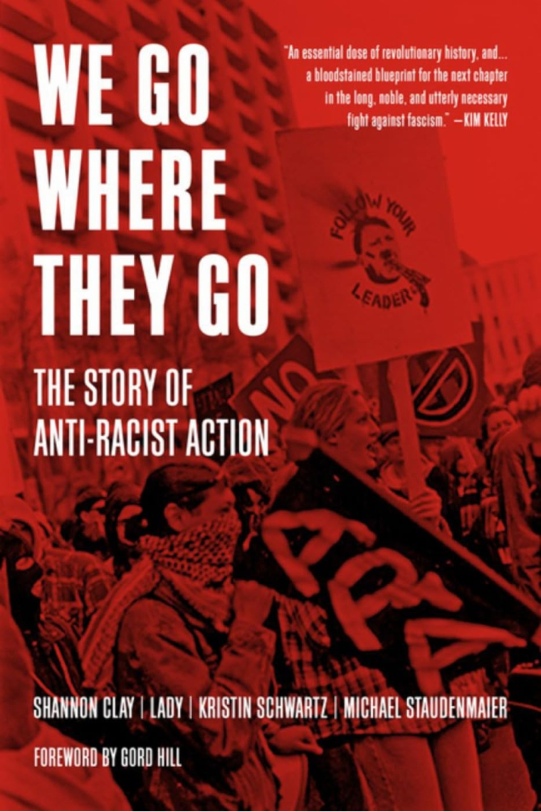 We Go Where They Go: The Story of Anti-Racist Action (Working Class History)