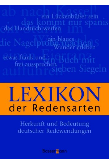 Lexikon der Redensarten. Herkunft und Bedeutung deutscher Redewendungen