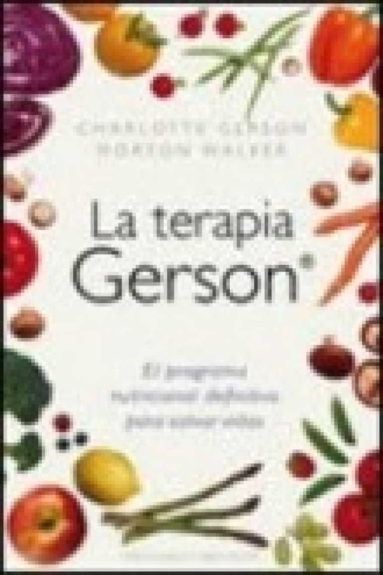 La terapia Gerson : El programa nutricional definido para salvar vidas