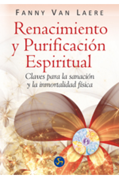 Renacimiento y purificación espiritual : Claves para la sanación y la inmortalidad física