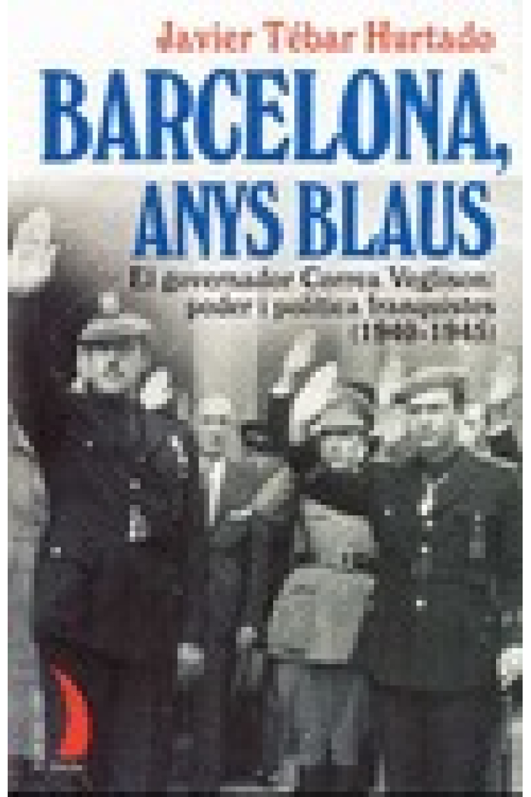 Barcelona, anys blaus. El governador Correa Veglison: poder i política franquistes (1940-1945)