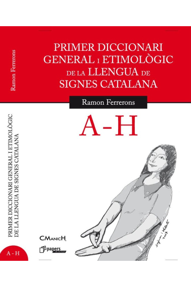 Primer diccionari general i etimològic de la llengua de signes catalana. A-H