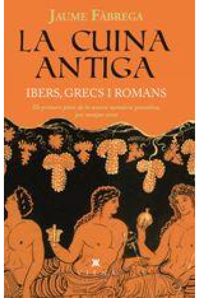 La cuina antiga. Ibers, grecs i romans. El primers plats de la nostra memòria gustativa, per menjar avui