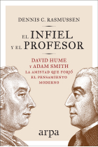 El infiel y el profesor: David Hume y Adam Smith, la amistad que forjó el pensamiento moderno