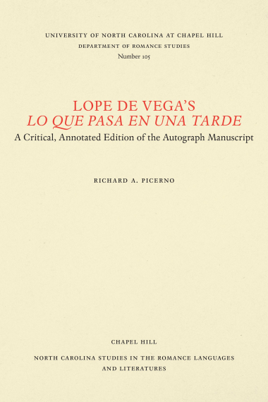 Lope de Vega's Lo que pasa en una tarde: A Critical, Annotated Edition of the Autograph Manuscript (North Carolina Studies in the Romance Languages and Literatures)