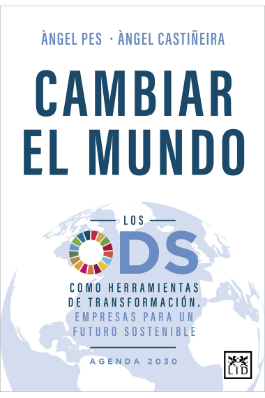 Cambiar el mundo. Los ODS como herramientas de transformación. Empresas para un futuro sostenible