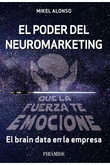 El poder del neuromarketing: que la fuerza te emocione. El brain data en la empresa