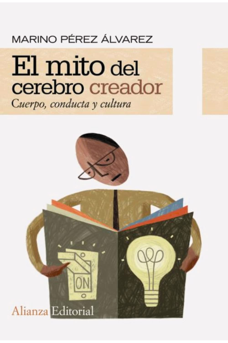 El mito del cerebro creador: Cuerpo, conducta y cultura