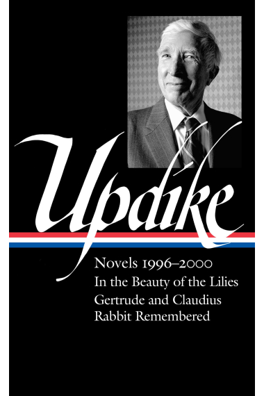 John Updike: Novels 1996 - 2000 (In the Beauty of the Lilies / Gertrude and Claudius / Rabbit Remembered)