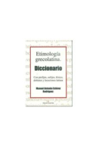 Etimología grecolatina. Diccionario. Con prefijos, sufijos, léxico, dobletes y locuciones latinas