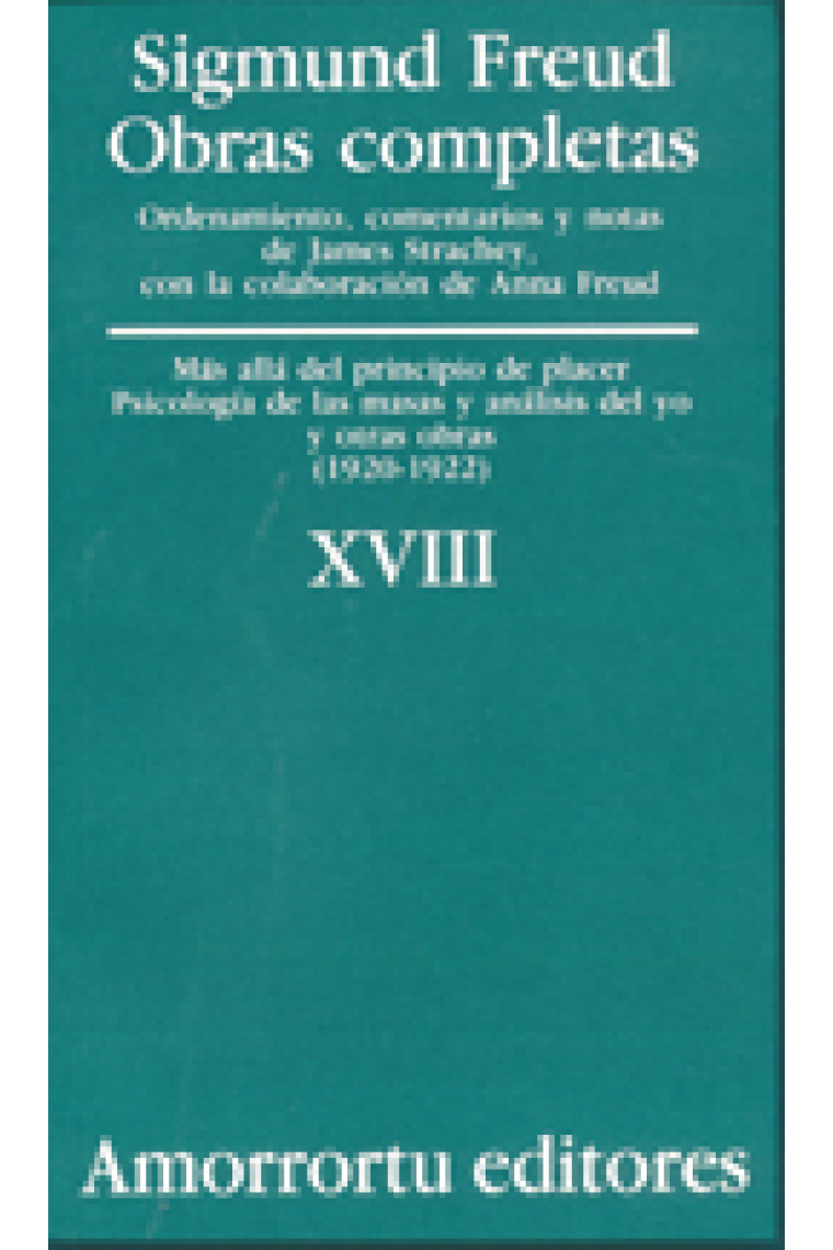 Sigmund Freud. Obras completas, Vol.18 : Más allá de los principios de placer, psicología de las masas y análisis del yo, y otras obras (1920-1922)