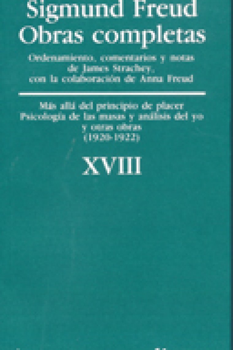 Sigmund Freud. Obras completas, Vol.18 : Más allá de los principios de placer, psicología de las masas y análisis del yo, y otras obras (1920-1922)