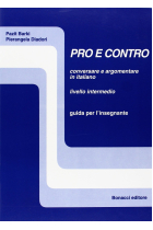 Pro e contro. Conversare e argomentare in italiano. Livello intermedio. Guida per l'insegnante