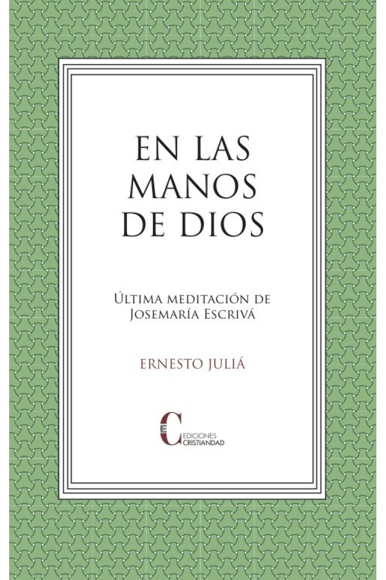 EN LAS MANOS DE DIOS. ULTIMA MEDITACION JOSEMARIA ESCRIVA