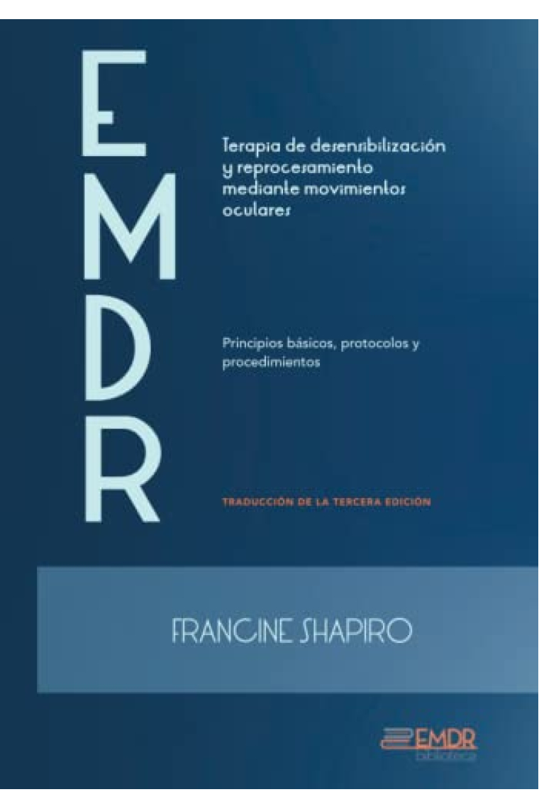 Terapia de desensibilización y reprocesamiento mediante movimientos oculares (EMDR). Principios básicos, protocolos y procedimientos