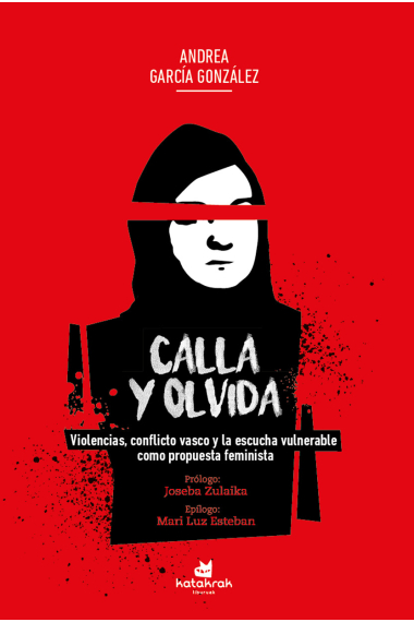 Calla y olvida. Violencias, conflicto vasco y la escucha vulnerable como propuesta feminista