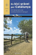 En bici gràvel per Catalunya. 20 itineraris de cicloturisme tranquil