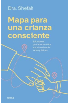 Mapa para una crianza consciente. Soluciones para educar niños emocionalmente sanos y felices