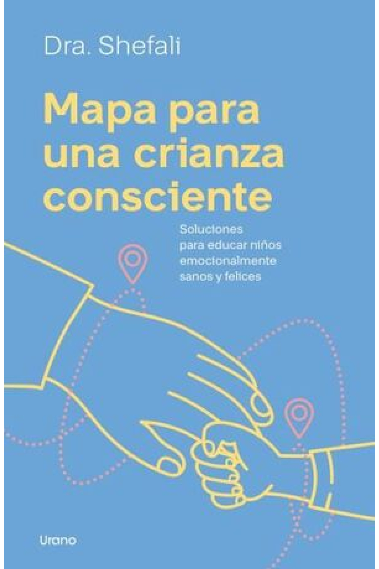 Mapa para una crianza consciente. Soluciones para educar niños emocionalmente sanos y felices