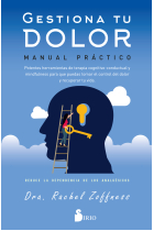 Gestiona tu dolor. Manual práctico. Potentes herramientas de terapia cognitivo-conductual y mindfulness para que  puedas tomar el control del dolor y recuperar tu vida. reduce la dependencia de los analgésicos.