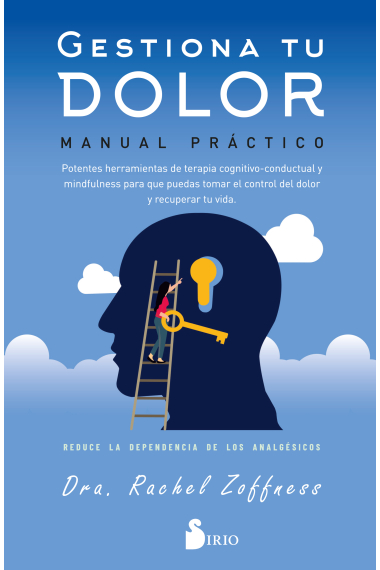 Gestiona tu dolor. Manual práctico. Potentes herramientas de terapia cognitivo-conductual y mindfulness para que  puedas tomar el control del dolor y recuperar tu vida. reduce la dependencia de los analgésicos.