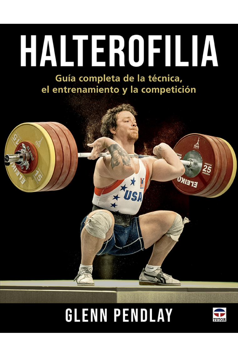 Halterofilia. Guía completa de la técnica, el entrenamiento y la competición