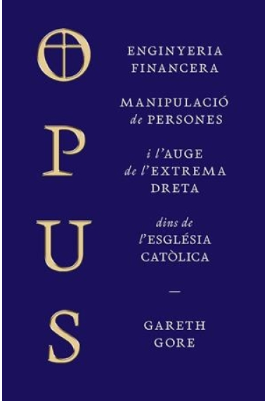 Opus. Enginyeria financera, manipulació de persones i conspiració de l’extrema dreta dins de l’Església catòlica