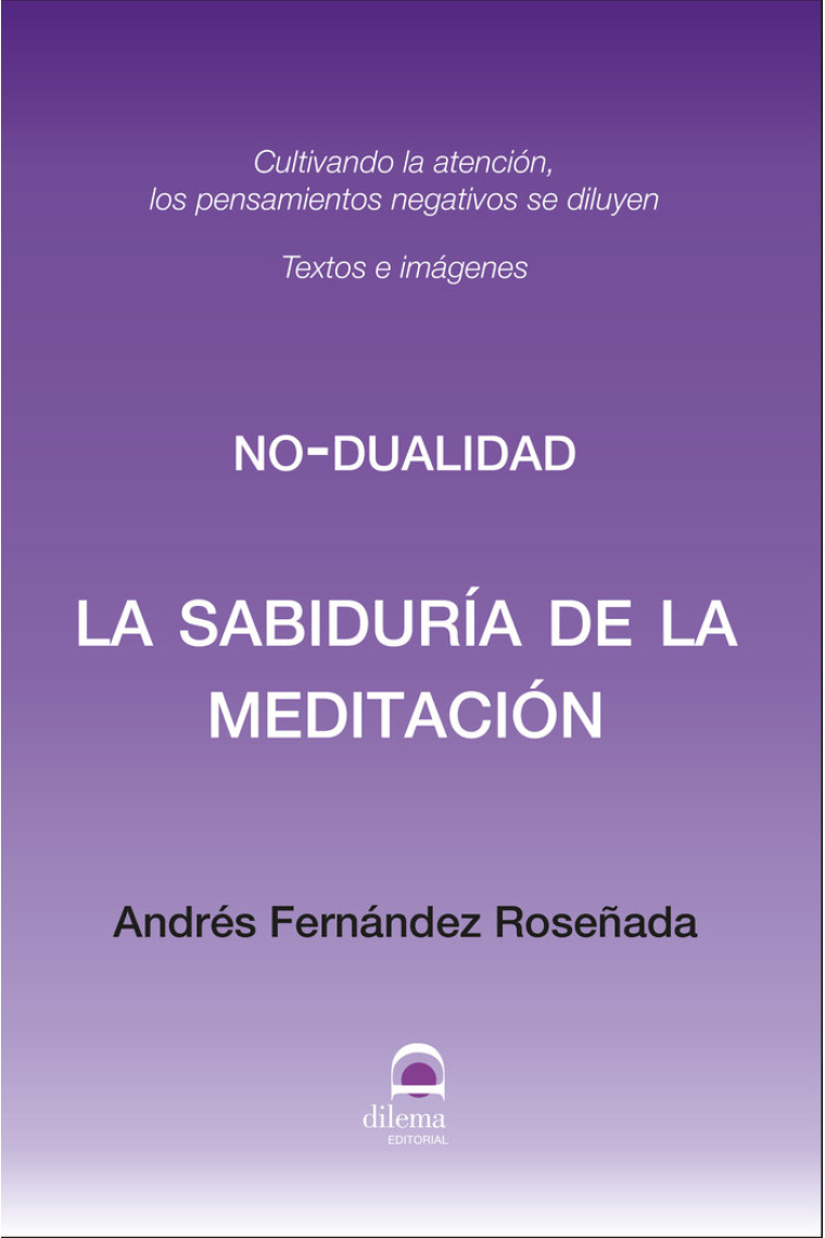 La sabiduría de la meditación. Cultivando la atención, los pensamientos negativos se diluyen. No-dualidad