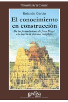 El conocimiento en construcción (De las formulaciones de Jean Piaget a la teoría de sistemas complejos)