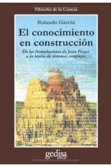 El conocimiento en construcción (De las formulaciones de Jean Piaget a la teoría de sistemas complejos)