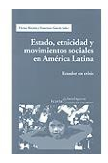 Estado, etnicidad y movimientos sociales en América Latina. Ecuador en crisis