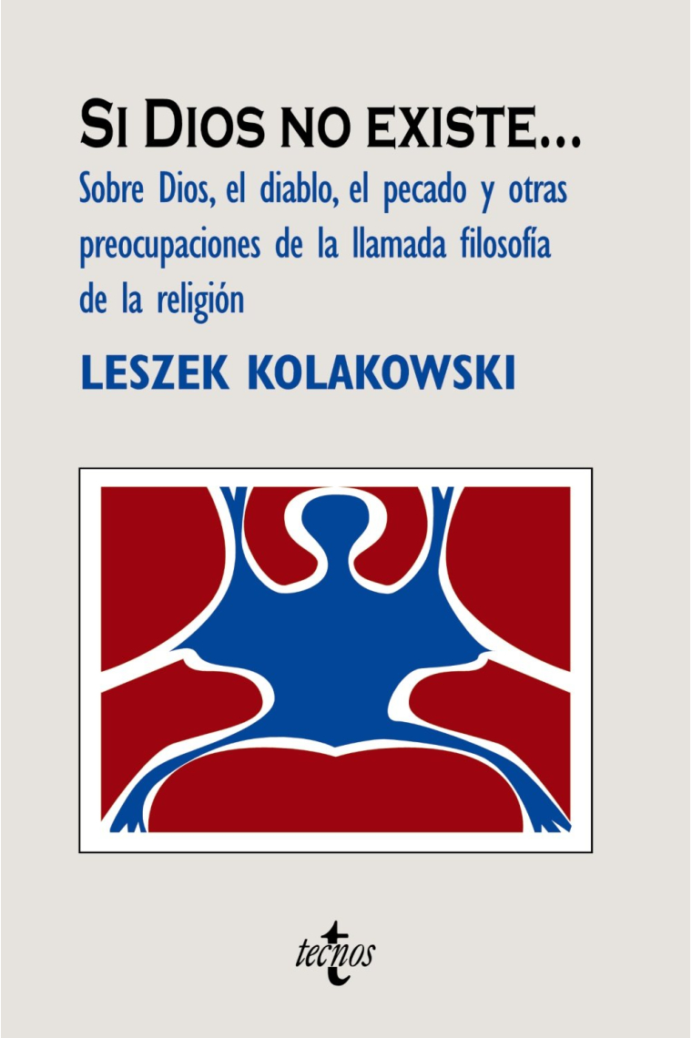 Si Dios no existe... (Sobre Dios, el diablo, el pecado y otras preocupaciones de la llamada filosofía de la religión)