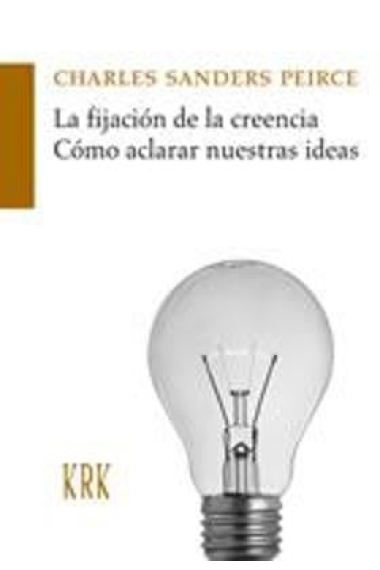 La fijación de la creencia · Cómo aclarar nuestras ideas