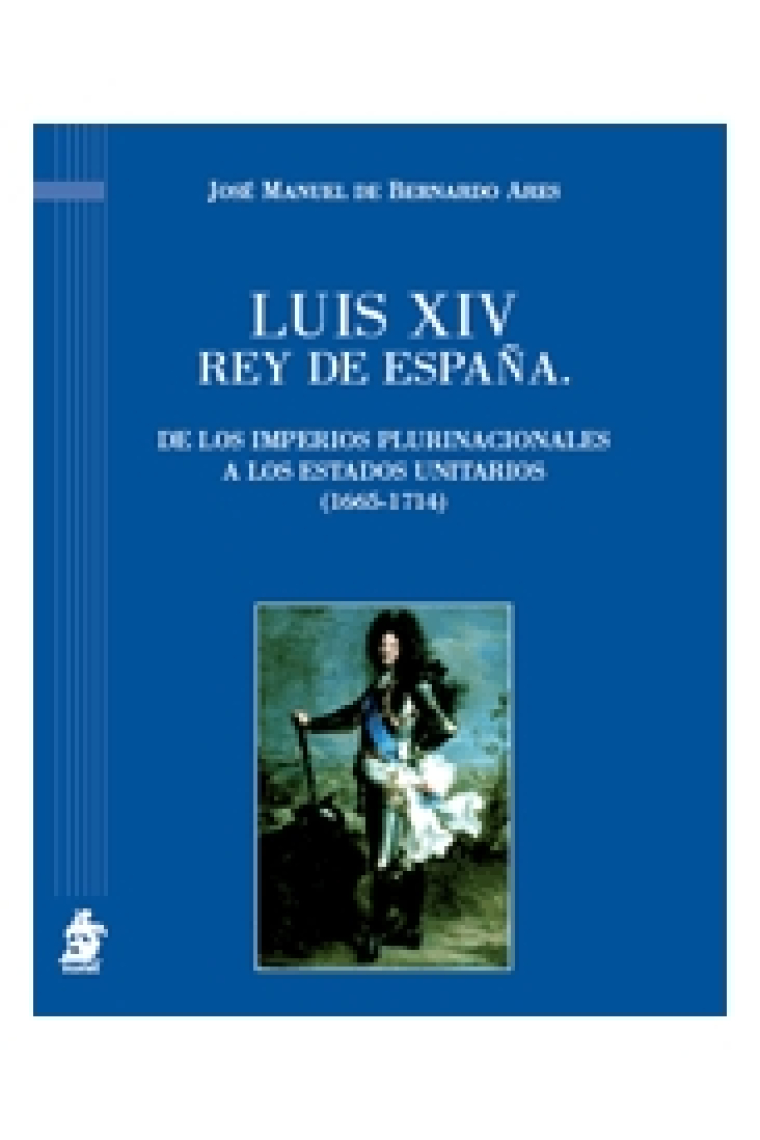 Luis XIV rey de España. De los imperios plurinacionales a los estados unitarios (1665-1714)