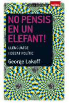 No pensis en un elefant! Llenguatge i debat polític