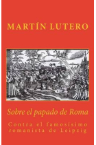 Sobre el papado de Roma contra el famosísimo romanista de Leipzig (1520)