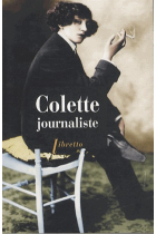 Colette journaliste. Chroniques et reportages 1893-1955