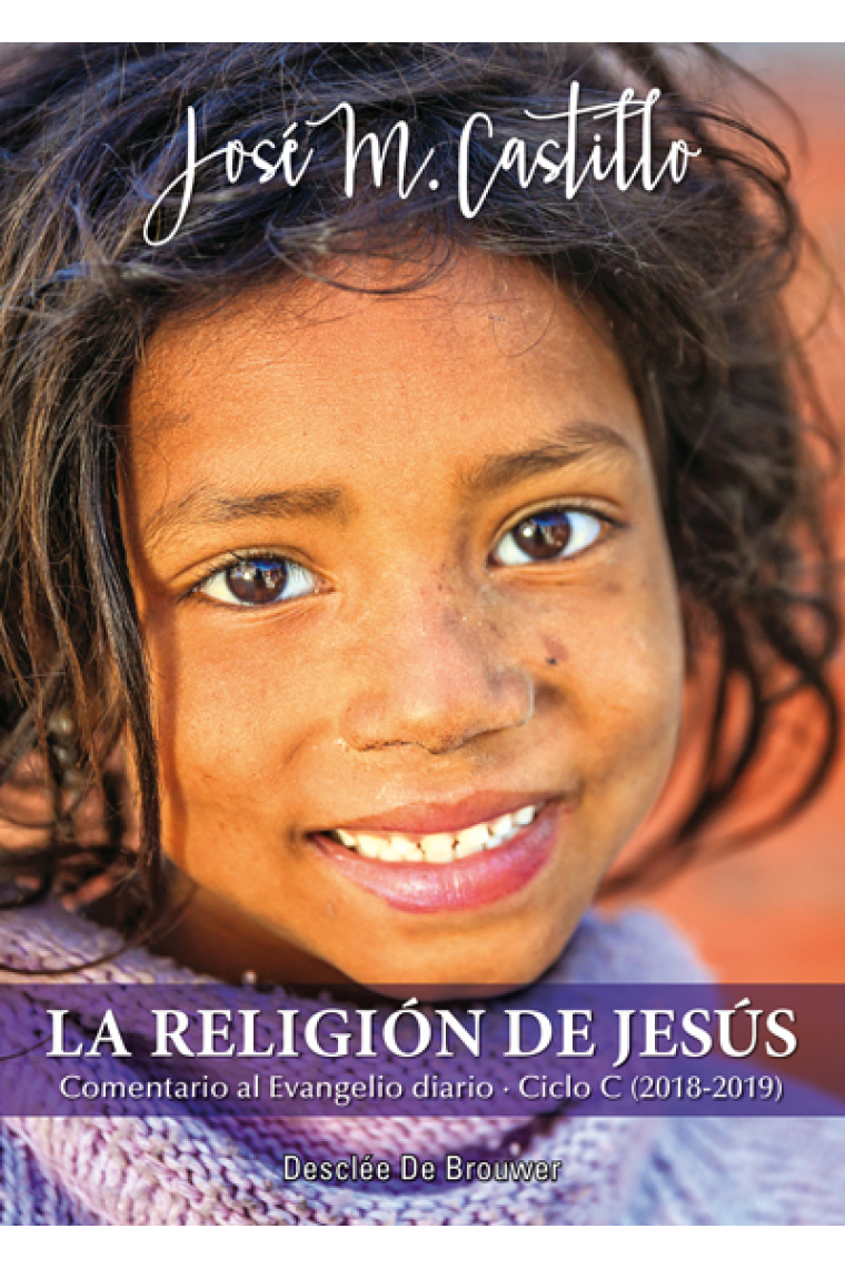 La religión de Jesús. Comentario al Evangelio diario · Ciclo C (2018-2019)