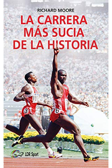 La carrera más sucia de la historia. Ben Johnson, Carl Lewis y la final de los 100m lisos de los Juegos Olímpicos de 1988 en Seúl