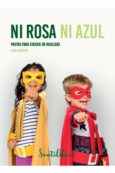 Ni rosa ni azul. Pautas para educar en igualdad