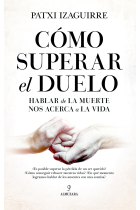 Cómo superar el duelo. Hablar de la muerte nos acerca a la vida