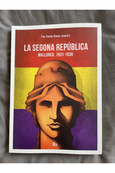 La Segona República. Mallorca, 1931-1936.Els temps,els fets i els protagonistes