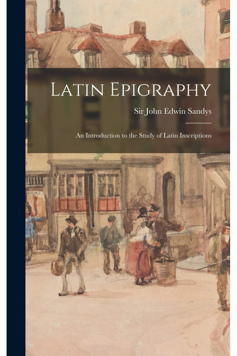 Latin Epigraphy: an Introduction to the Study of Latin Inscriptions