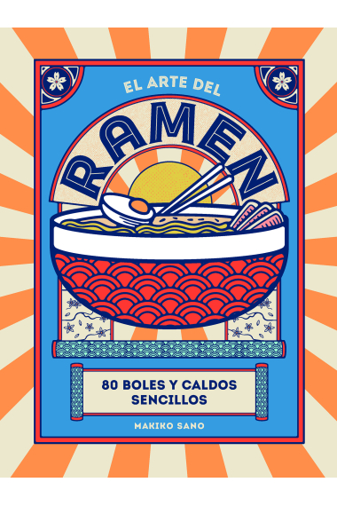 El arte del ramen. 80 boles y caldos sencillos